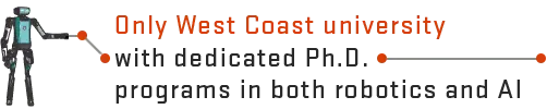 Only West Coast university with dedicated Ph.D. programs in both robotics and AI